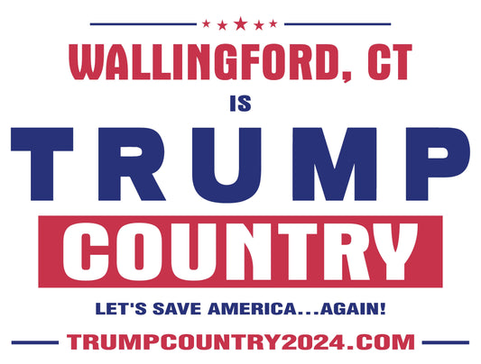 Wallingford, CT Is Trump Country Lawn Sign